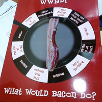 WHAT WOULD BACON DO