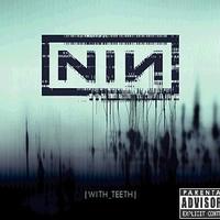 what im listening to right now...nin: with teeth