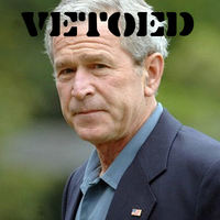 The American people Vetoed Bush and he still thinks he's in power