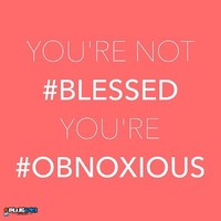 You're not #blessed