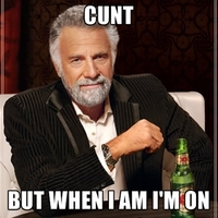 I'm not always a cunt...