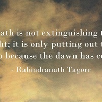 “Death is not extinguishing the light; it is only putting out the lamp...
